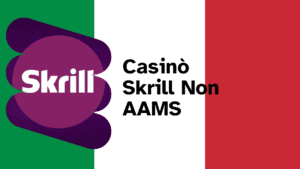Casinò Skrill non AAMS: Guida ai Migliori Casinò non AAMS che Accettano Skrill